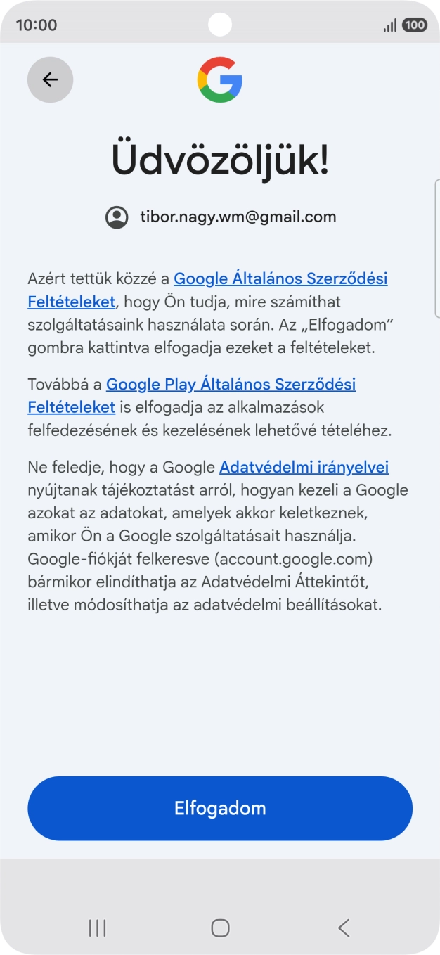 Válaszd az Elfogadom lehetőséget, és kövesd a képernyőn megjelenő utasításokat a Google-fiókod beállításainak kiválasztásához. Válaszd az Elfogadom lehetőséget, és kövesd a képernyőn megjelenő utasításokat a Google-fiókod beállításainak kiválasztásához.