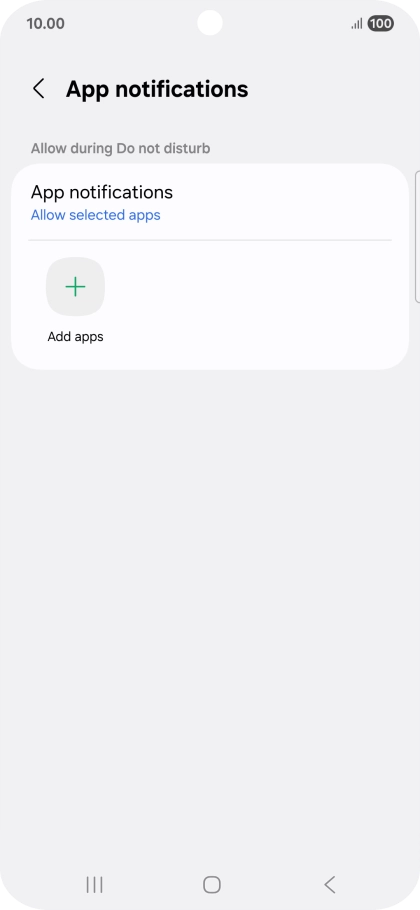 Press Add apps and follow the instructions on the screen to select which apps you would like to receive notifications from when Do Not Disturb is turned on. Press Add apps and follow the instructions on the screen to select which apps you would like to receive notifications from when Do Not Disturb is turned on.