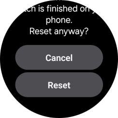 Press Reset. Wait a moment while the factory default settings are restored. Follow the instructions on the screen to set up your smartwatch and prepare it for use.