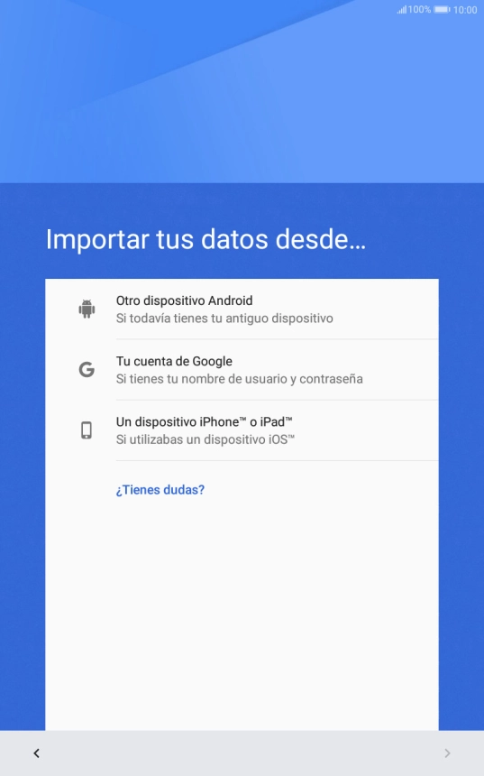 Pulsa la opción deseada y sigue las indicaciones de la pantalla para transferir contenido desde el otro dispositivo y finalizar la activación de tu tablet. Pulsa la opción deseada y sigue las indicaciones de la pantalla para transferir contenido desde el otro dispositivo y finalizar la activación de tu tablet.