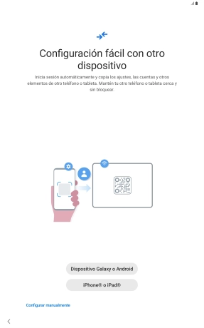 Pulsa el ajuste deseado y sigue las instrucciones de la pantalla para transferir contenido de otro dispositivo o pulsa Configurar manualmente. Pulsa el ajuste deseado y sigue las instrucciones de la pantalla para transferir contenido de otro dispositivo o pulsa Configurar manualmente.