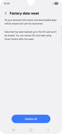 Press Delete all. Wait a moment while the factory default settings are restored. Follow the instructions on the screen to set up your phone and prepare it for use.