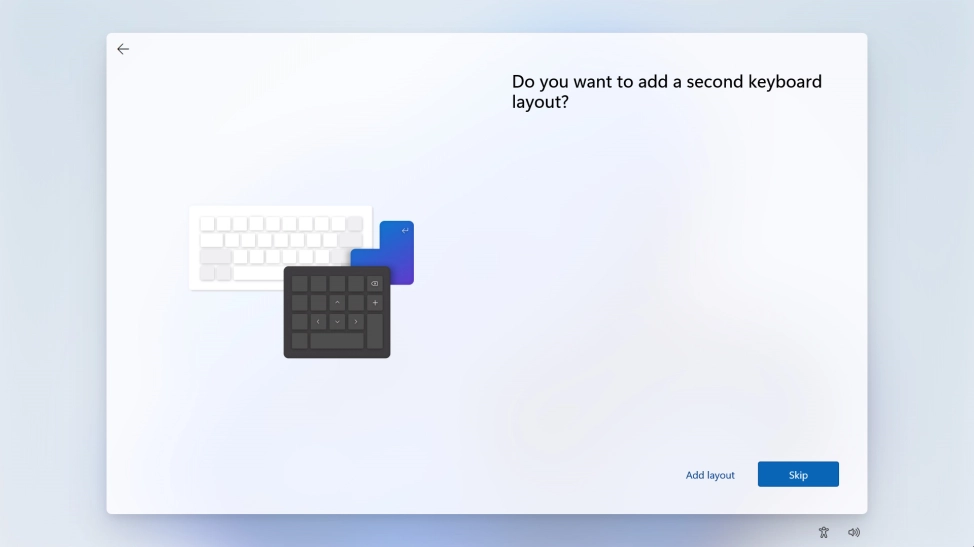 Follow the instructions on the screen.to add more keyboard layouts or click Skip.