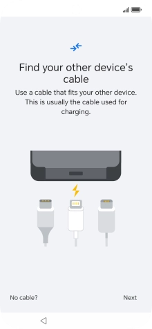 If you have a cable which can connect the two phones, insert the cable and follow the instructions on the screen to transfer content to your phone. If you don’t have a cable, press No cable?.