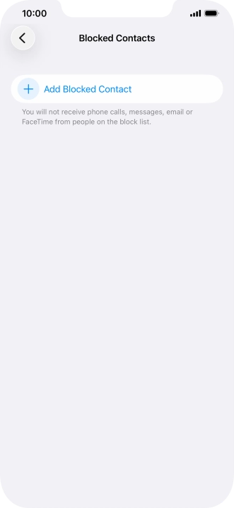 Press Add Blocked Contact and follow the instructions on the screen to block a contact. Press Add Blocked Contact and follow the instructions on the screen to block a contact.