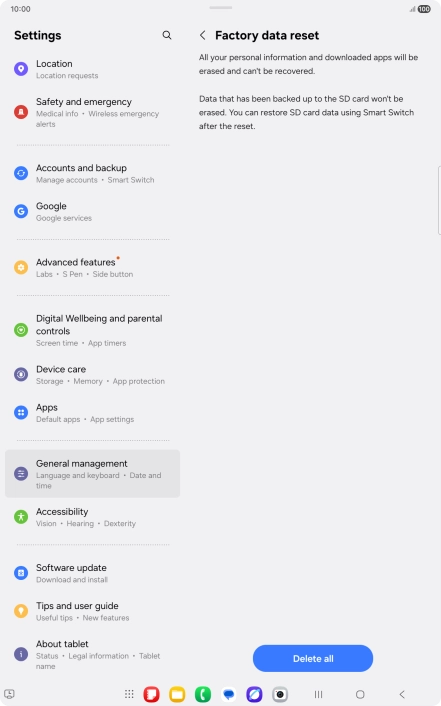 Press Delete all. Wait a moment while the factory default settings are restored. Follow the instructions on the screen to set up your tablet and prepare it for use.