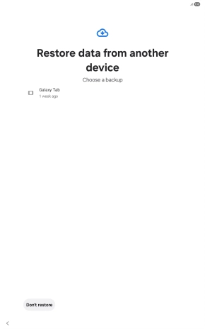Press the required backup and your tablet restores the content of the selected backup. Subsequently, follow the instructions on the screen to set up your tablet and prepare it for use.