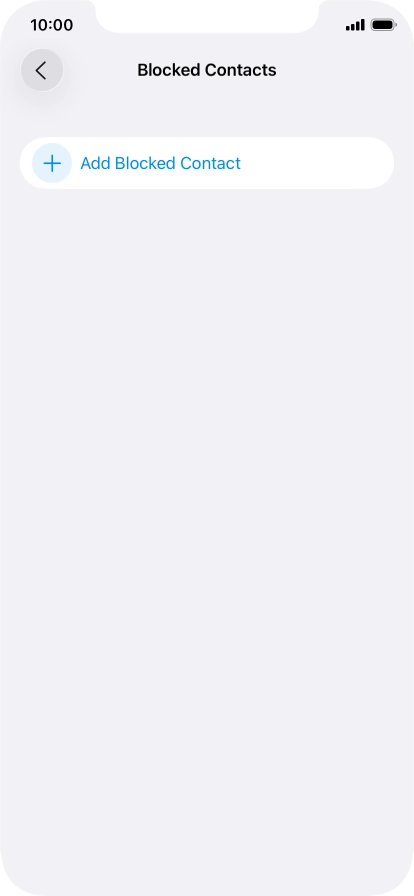 Press Add Blocked Contact and follow the instructions on the screen to block a contact. Press Add Blocked Contact and follow the instructions on the screen to block a contact.