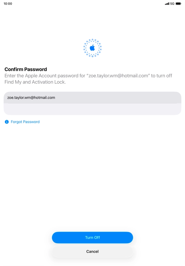 Key in the password for your Apple Account and press Turn Off. Wait a moment while the factory default settings are restored. Follow the instructions on the screen to set up your tablet and prepare it for use.