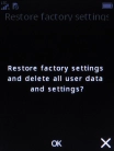 Press the Navigation key. Wait a moment while the factory default settings are restored. Follow the instructions on the screen to set up your phone and prepare it for use. Press the Navigation key. Wait a moment while the factory default settings are restored. Follow the instructions on the screen to set up your phone and prepare it for use.