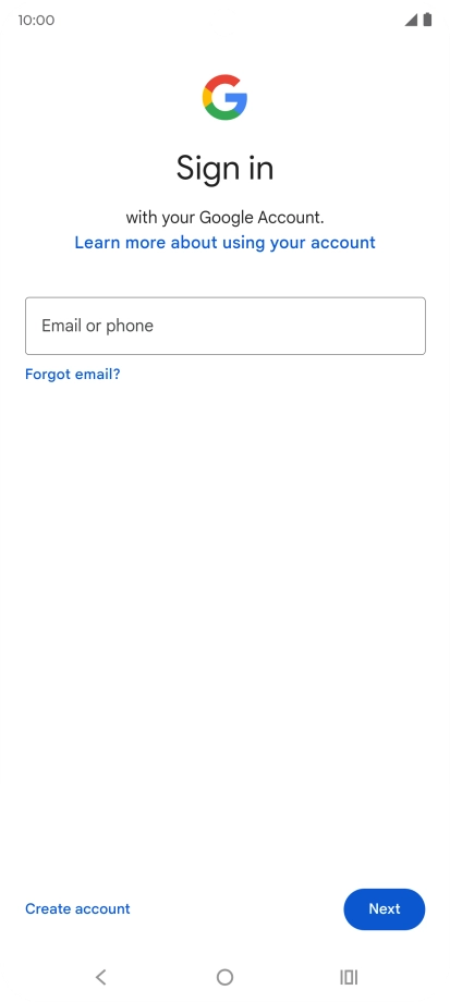 If you don't have a Google account, press Create account and follow the instructions on the screen to create an account. If you don't have a Google account, press Create account and follow the instructions on the screen to create an account.