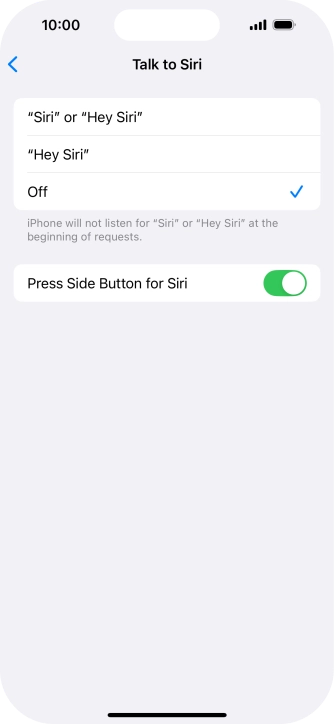 Press the required setting to turn the function on or off. If you turn on the function, you need to follow the instructions on the screen to set up Siri to recognise your voice. Press the required setting to turn the function on or off. If you turn on the function, you need to follow the instructions on the screen to set up Siri to recognise your voice.