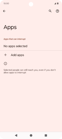 Press Add apps and follow the instructions on the screen to select which apps you would like to receive notifications from when Do Not Disturb is turned on. Press Add apps and follow the instructions on the screen to select which apps you would like to receive notifications from when Do Not Disturb is turned on.