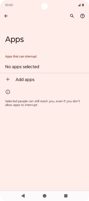 Press Add apps and follow the instructions on the screen to select which apps you would like to receive notifications from when Do Not Disturb is turned on. Press Add apps and follow the instructions on the screen to select which apps you would like to receive notifications from when Do Not Disturb is turned on.