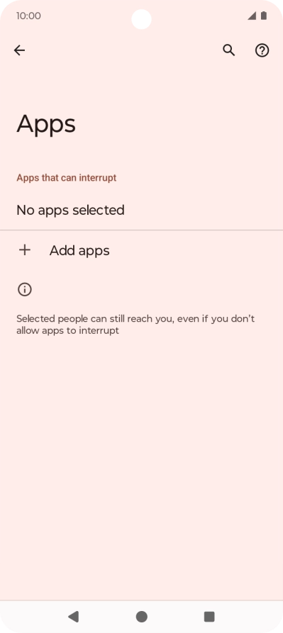 Press Add apps and follow the instructions on the screen to select which apps you would like to receive notifications from when Do Not Disturb is turned on. Press Add apps and follow the instructions on the screen to select which apps you would like to receive notifications from when Do Not Disturb is turned on.