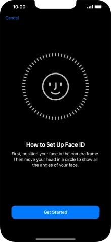 Press Get Started and follow the instructions on the screen to set up Face ID. Press Get Started and follow the instructions on the screen to set up Face ID.