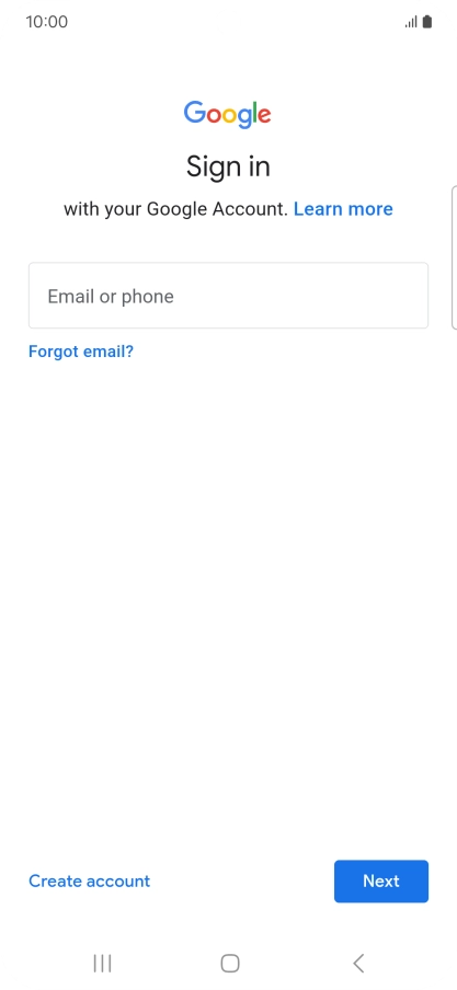 If you don't have a Google account, press Create account and follow the instructions on the screen to create an account. If you don't have a Google account, press Create account and follow the instructions on the screen to create an account.