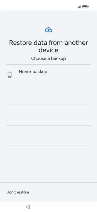 Press the required backup and your phone restores the content of the selected backup. Subsequently, follow the instructions on the screen to set up your phone and prepare it for use. Press the required backup and your phone restores the content of the selected backup. Subsequently, follow the instructions on the screen to set up your phone and prepare it for use.