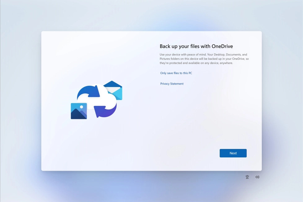 Follow the instructions on the screen if you don't want to back up your files to OneDrive or click Next. Follow the instructions on the screen if you don't want to back up your files to OneDrive or click Next.