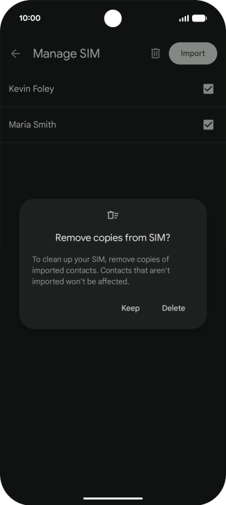If you want to keep the copied contacts on your SIM, press Keep. If you want to keep the copied contacts on your SIM, press Keep.