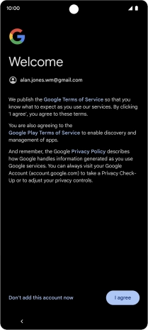 Press I agree and follow the instructions on the screen to select settings for your Google account.