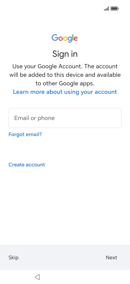 Press Email or phone and key in the username for your Google account. Press Email or phone and key in the username for your Google account.