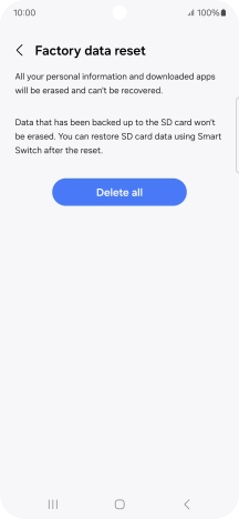 Press Delete all. Wait a moment while the factory default settings are restored. Follow the instructions on the screen to set up your phone and prepare it for use. Press Delete all. Wait a moment while the factory default settings are restored. Follow the instructions on the screen to set up your phone and prepare it for use.