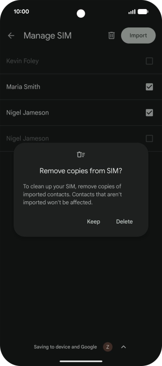 If you want to keep the copied contacts on your SIM, press Keep. If you want to keep the copied contacts on your SIM, press Keep.