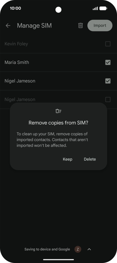 If you want to keep the copied contacts on your SIM, press Keep. If you want to keep the copied contacts on your SIM, press Keep.