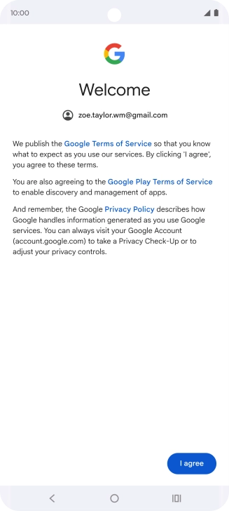 Press I agree and follow the instructions on the screen to select settings for your Google account. Press I agree and follow the instructions on the screen to select settings for your Google account.