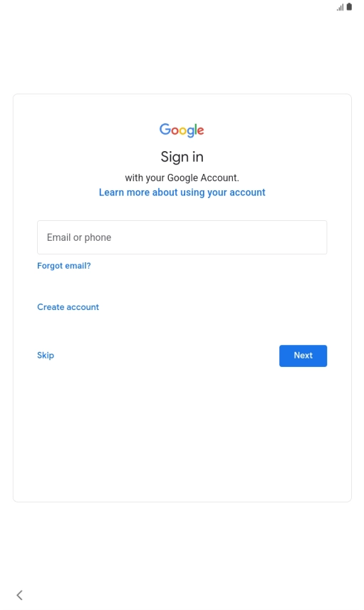 Press Email or phone and key in the username for your Google account. Press Email or phone and key in the username for your Google account.