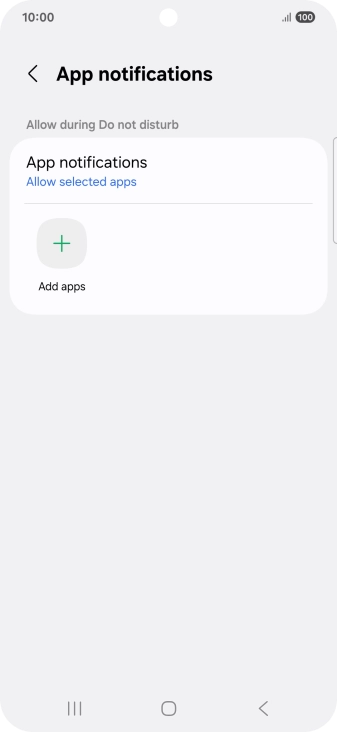 Press Add apps and follow the instructions on the screen to select which apps you would like to receive notifications from when Do Not Disturb is turned on. Press Add apps and follow the instructions on the screen to select which apps you would like to receive notifications from when Do Not Disturb is turned on.