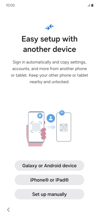 Press the required setting to transfer content from another device or press Set up manually. Press the required setting to transfer content from another device or press Set up manually.