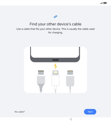 If you have a cable which can connect the two phones, insert the cable and follow the instructions on the screen to transfer content to your phone. If you don’t have a cable, press No cable?. If you have a cable which can connect the two phones, insert the cable and follow the instructions on the screen to transfer content to your phone. If you don’t have a cable, press No cable?.