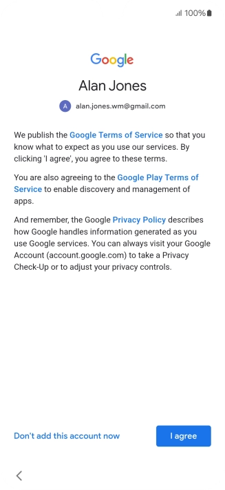 Press I agree and follow the instructions on the screen to select settings for your Google account. Press I agree and follow the instructions on the screen to select settings for your Google account.