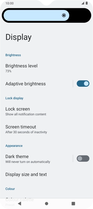 Drag the brightness indicator right or left to select the required brightness level. Drag the brightness indicator right or left to select the required brightness level.