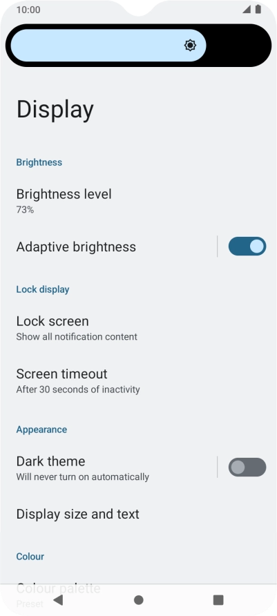 Drag the brightness indicator right or left to select the required brightness level. Drag the brightness indicator right or left to select the required brightness level.