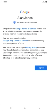 Press I agree and follow the instructions on the screen to select settings for your Google account. Press I agree and follow the instructions on the screen to select settings for your Google account.