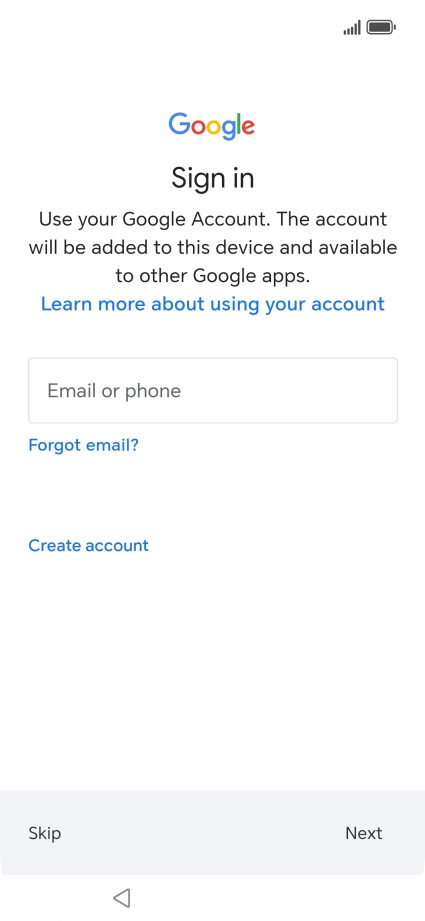 Press Email or phone and key in the username for your Google account. Press Email or phone and key in the username for your Google account.