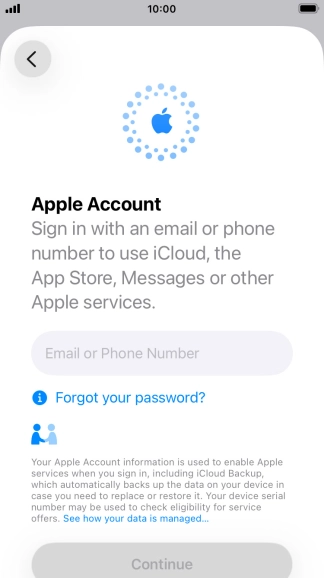 Press Email or Phone Number and key in the username for your Apple Account. Press Email or Phone Number and key in the username for your Apple Account.