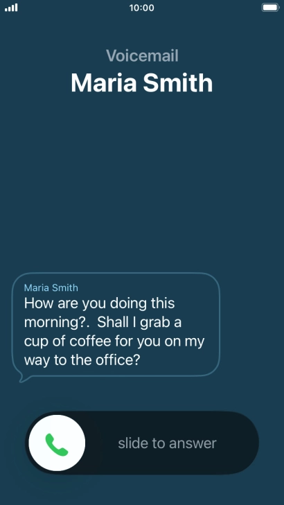The call will be forwarded to your voicemail, and a transcription of the recorded message is displayed. The call will be forwarded to your voicemail, and a transcription of the recorded message is displayed.