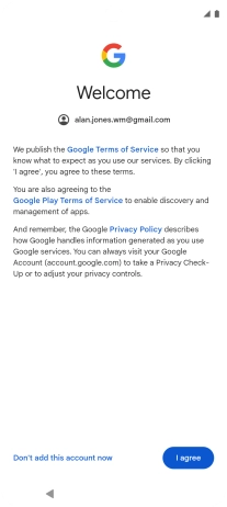 Press I agree and follow the instructions on the screen to select settings for your Google account. Press I agree and follow the instructions on the screen to select settings for your Google account.