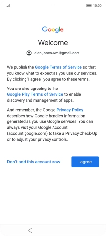 Press I agree and follow the instructions on the screen to select settings for your Google account. Press I agree and follow the instructions on the screen to select settings for your Google account.