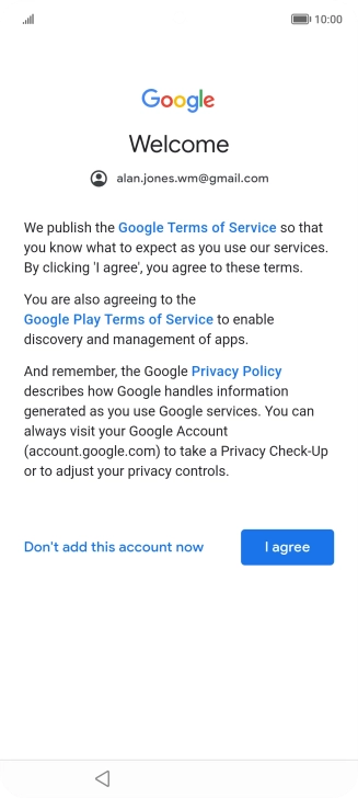 Press I agree and follow the instructions on the screen to select settings for your Google account. Press I agree and follow the instructions on the screen to select settings for your Google account.
