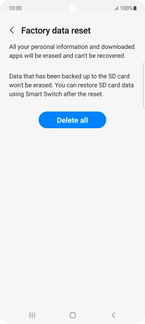 Press Delete all. Wait a moment while the factory default settings are restored. Follow the instructions on the screen to set up your phone and prepare it for use. Press Delete all. Wait a moment while the factory default settings are restored. Follow the instructions on the screen to set up your phone and prepare it for use.