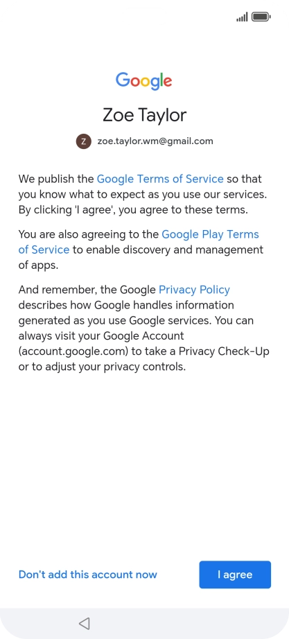 Press I agree and follow the instructions on the screen to select settings for your Google account. Press I agree and follow the instructions on the screen to select settings for your Google account.