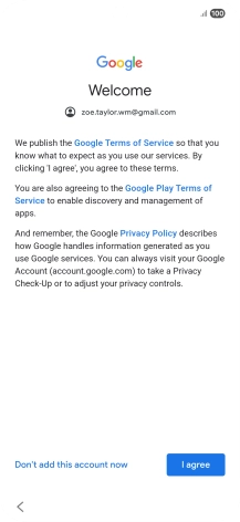 Press I agree and follow the instructions on the screen to select settings for your Google account. Press I agree and follow the instructions on the screen to select settings for your Google account.