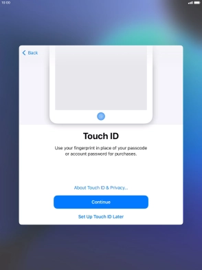 Follow the instructions on the screen to turn on use of Touch ID or press Set Up Touch ID Later. Follow the instructions on the screen to turn on use of Touch ID or press Set Up Touch ID Later.
