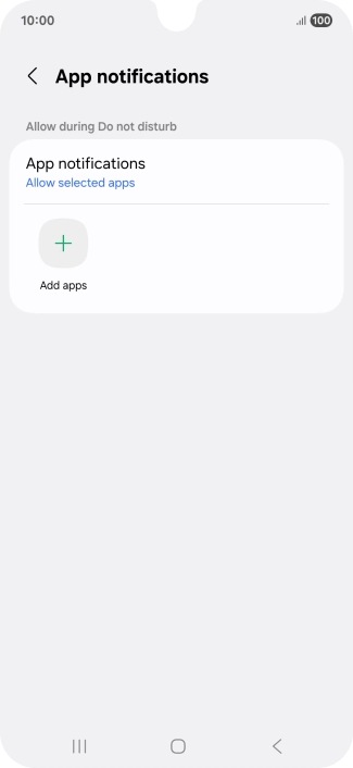 Press Add apps and follow the instructions on the screen to select which apps you would like to receive notifications from when Do Not Disturb is turned on. Press Add apps and follow the instructions on the screen to select which apps you would like to receive notifications from when Do Not Disturb is turned on.