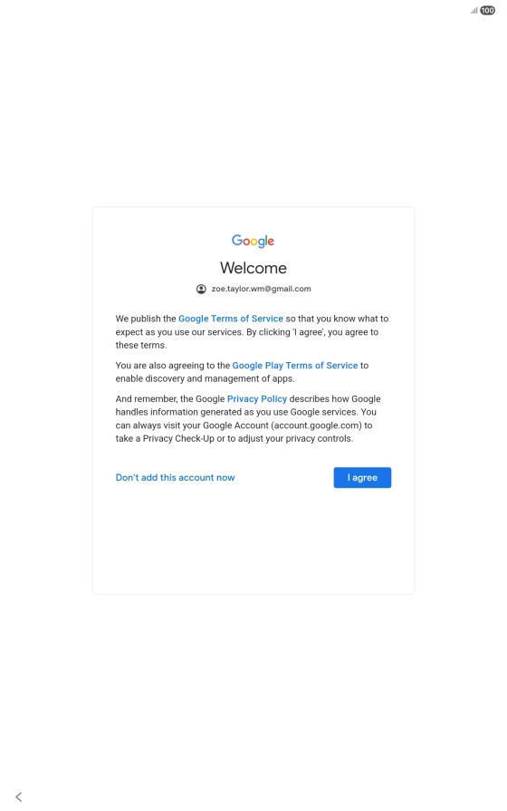 Press I agree and follow the instructions on the screen to select settings for your Google account. Press I agree and follow the instructions on the screen to select settings for your Google account.